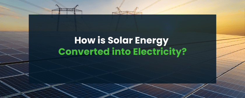 How is Solar Energy Converted into Electricity?