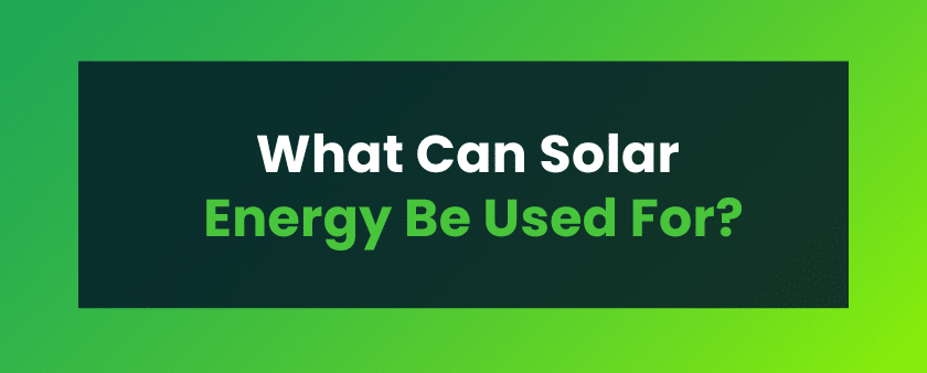 What Can Solar Energy Be Used For?