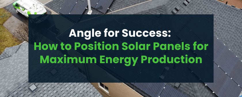 Angle for Success: How to Position Solar Panels for Maximum Energy Production