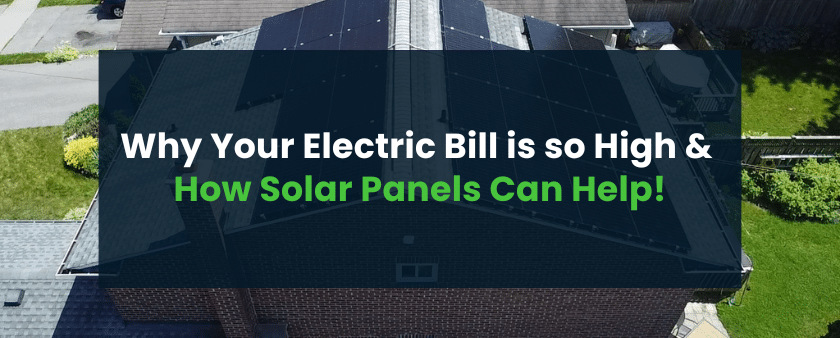 Why Your Electric Bill is so High, and How Solar Panels Can Help!