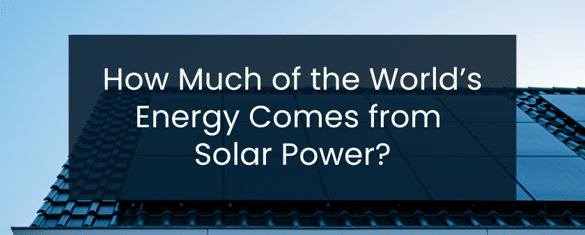 How Much of the World’s Energy Comes from Solar Power?